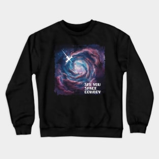 See You Space Cowboy Crewneck Sweatshirt